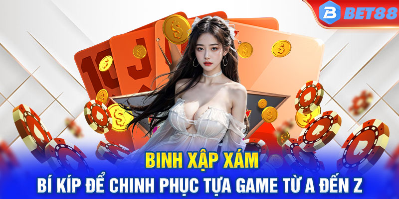 Binh Xập Xám - Bí Kíp Để Chinh Phục Tựa Game Từ A Đến Z