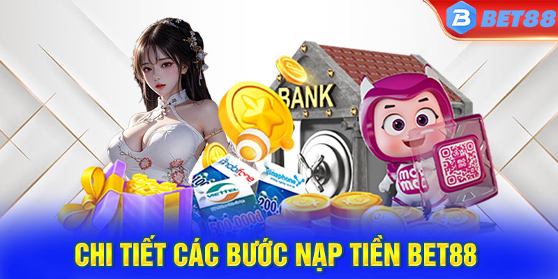 Hướng dẫn từng bước nạp tiền BET88 cho hội viên mới