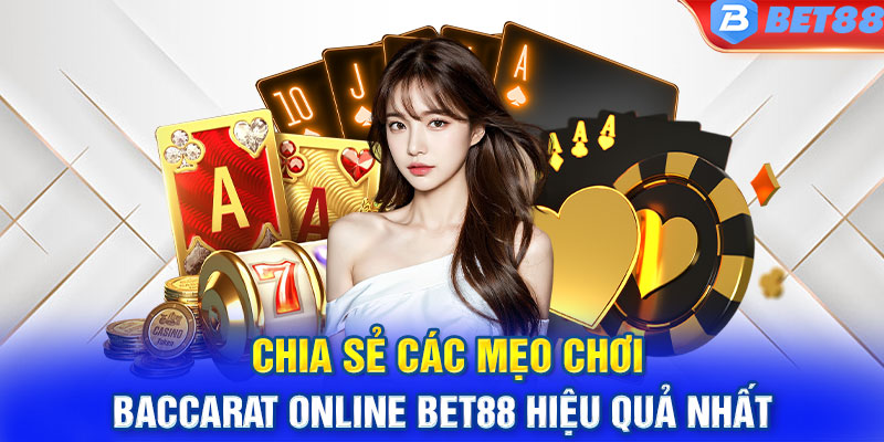 Chia sẻ các mẹo chơi Baccarat online Bet88 hiệu quả nhất