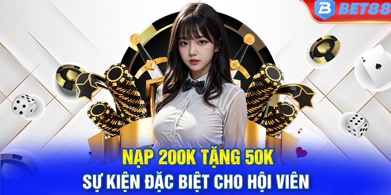 Nạp 200k Tặng 50k - Sự Kiện Đặc Biệt Cho Hội Viên