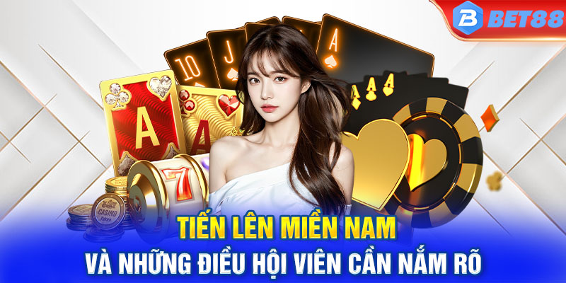 Tiến Lên Miền Nam Và Những Điều Hội Viên Cần Nắm Rõ