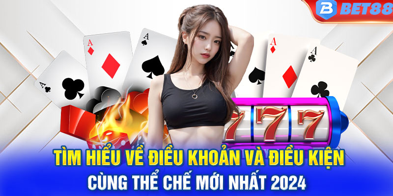 Giới thiệu chi tiết về khái niệm điều khoản và điều kiện tại BET88